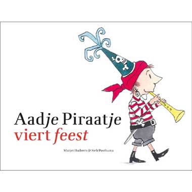 Aadje Piraatje viert feest - M. Huiberts & S. Posthuma